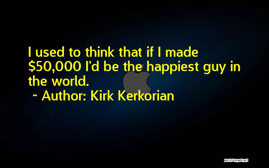 Happiest Guy In The World Quotes By Kirk Kerkorian