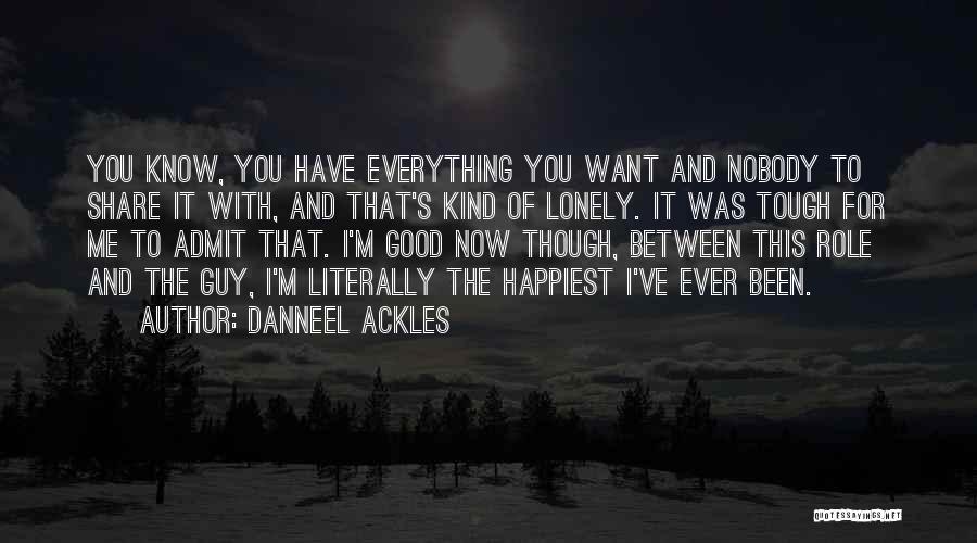 Happiest I've Been Quotes By Danneel Ackles