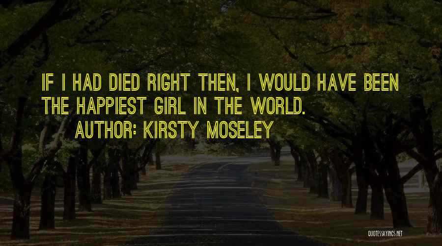 Happiest I've Been Quotes By Kirsty Moseley