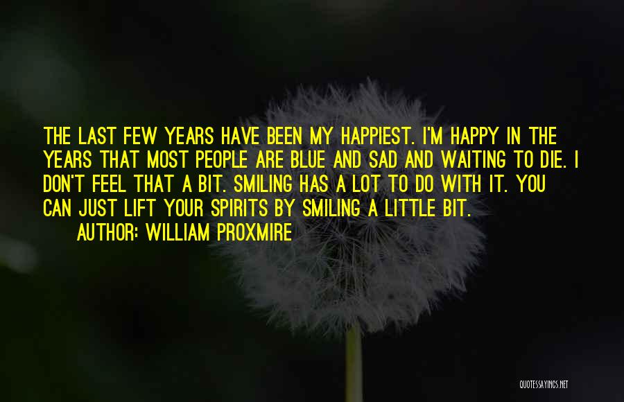 Happiest I've Been Quotes By William Proxmire Happiest I've Been Quotes By William Proxmire