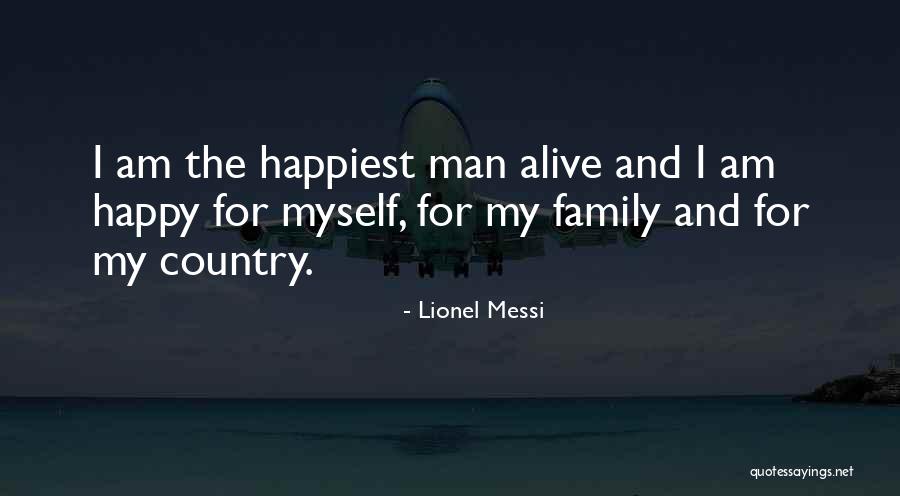 Happiest Man Alive Quotes By Lionel Messi Happiest Man Alive Quotes By Lionel Messi