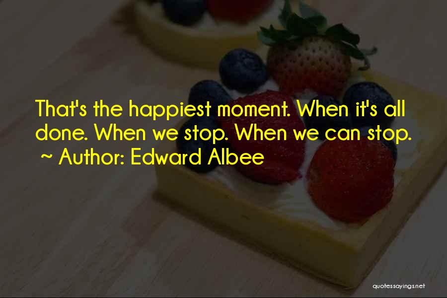 Happiest Moment Ever Quotes By Edward Albee