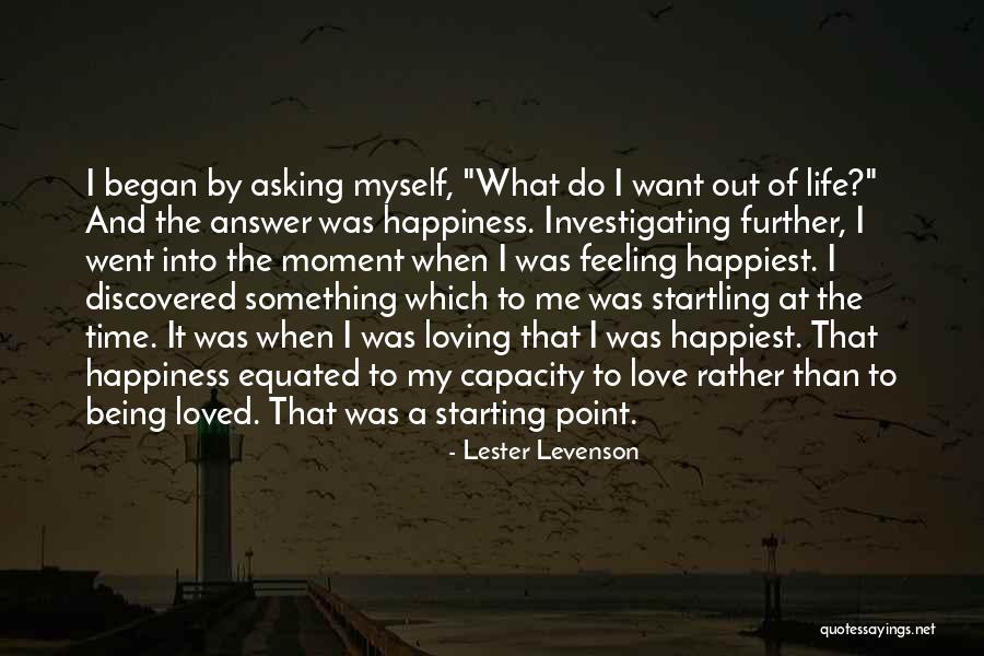 Happiest Moment Ever Quotes By Lester Levenson Happiest Moment Ever Quotes By Lester Levenson