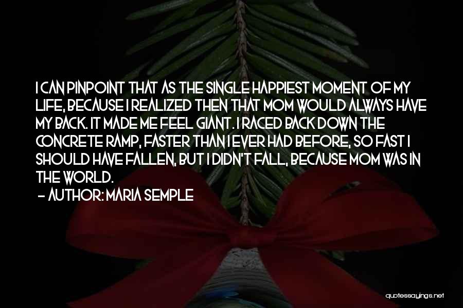 Happiest Moment Ever Quotes By Maria Semple