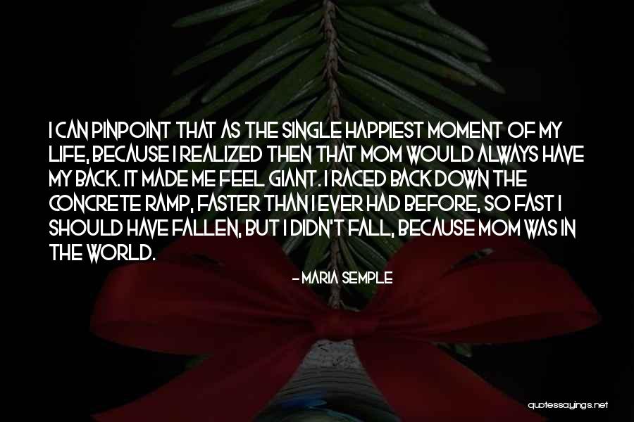 Happiest Moment Ever Quotes By Maria Semple Happiest Moment Ever Quotes By Maria Semple