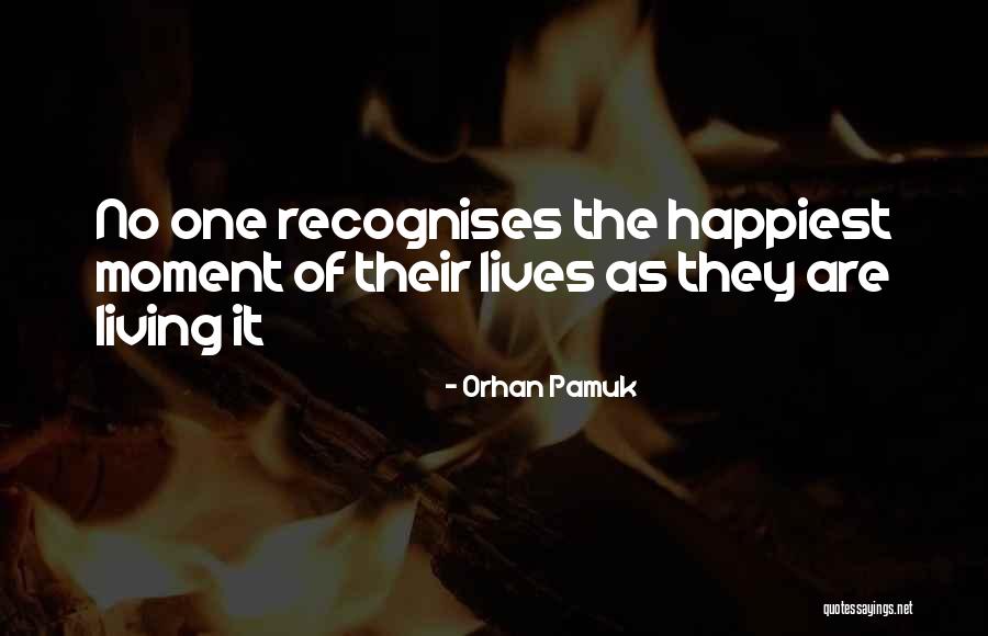 Happiest Moment Ever Quotes By Orhan Pamuk