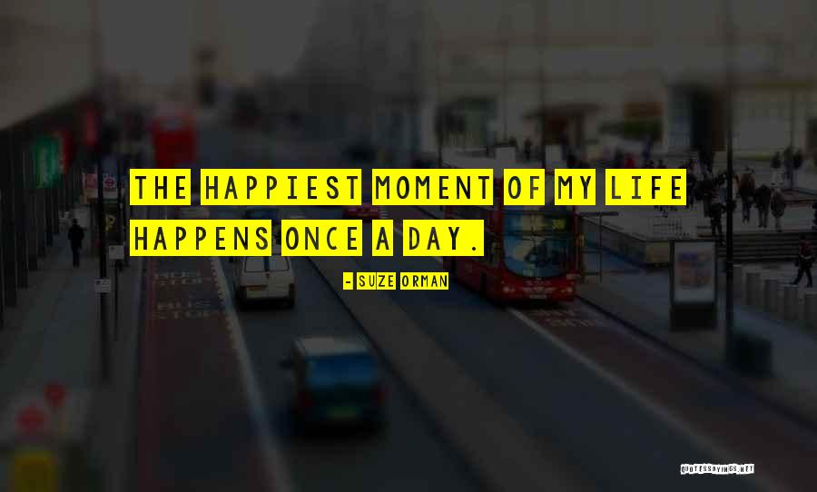 Happiest Moment Ever Quotes By Suze Orman