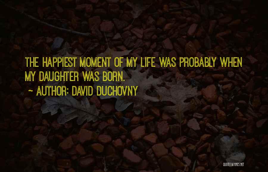 Happiest Moment In Life Quotes By David Duchovny