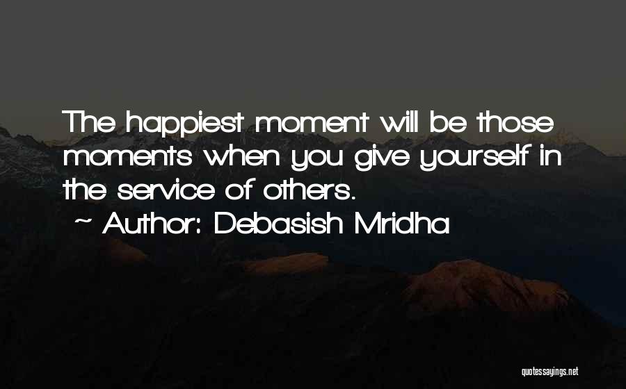 Happiest Moment In Life Quotes By Debasish Mridha