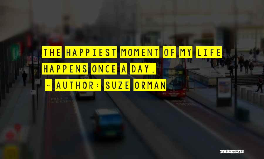 Happiest Moment In Life Quotes By Suze Orman