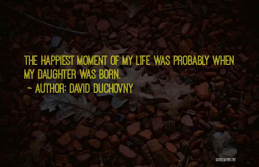 Happiest Moment Of Life Quotes By David Duchovny