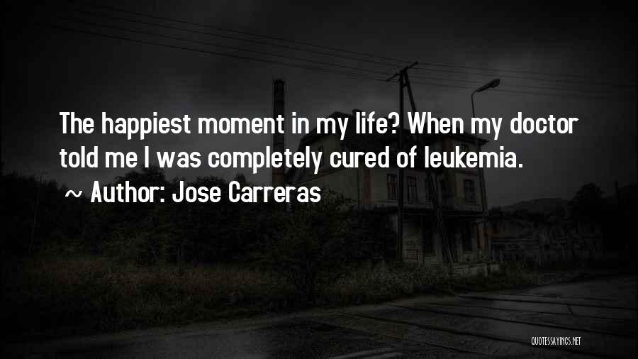 Happiest Moment Of Life Quotes By Jose Carreras