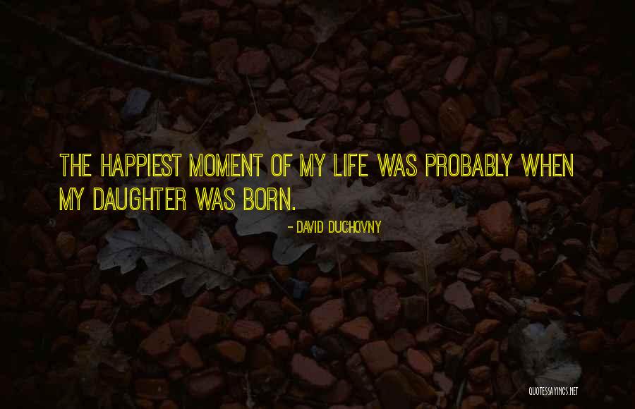 Happiest Moment Of My Life Quotes By David Duchovny