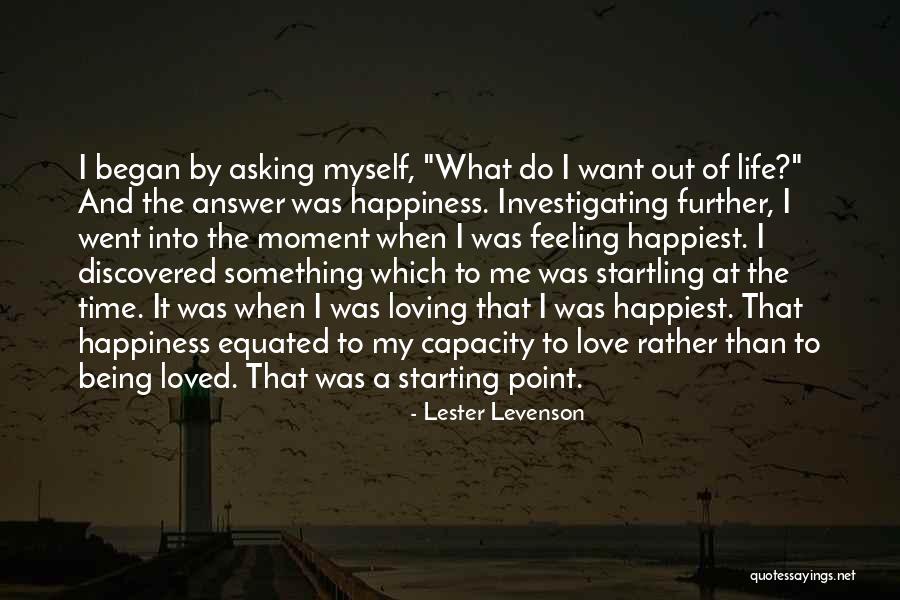 Happiest Moment Of My Life Quotes By Lester Levenson