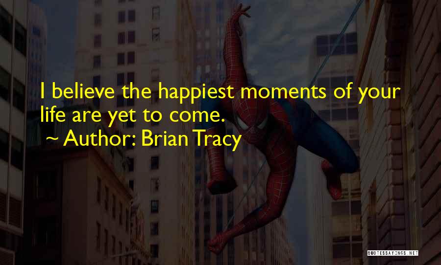 Happiest Moments In Life Quotes By Brian Tracy