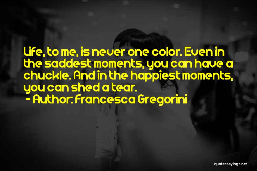Happiest Moments In Life Quotes By Francesca Gregorini