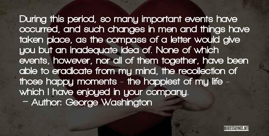 Happiest Moments In Life Quotes By George Washington