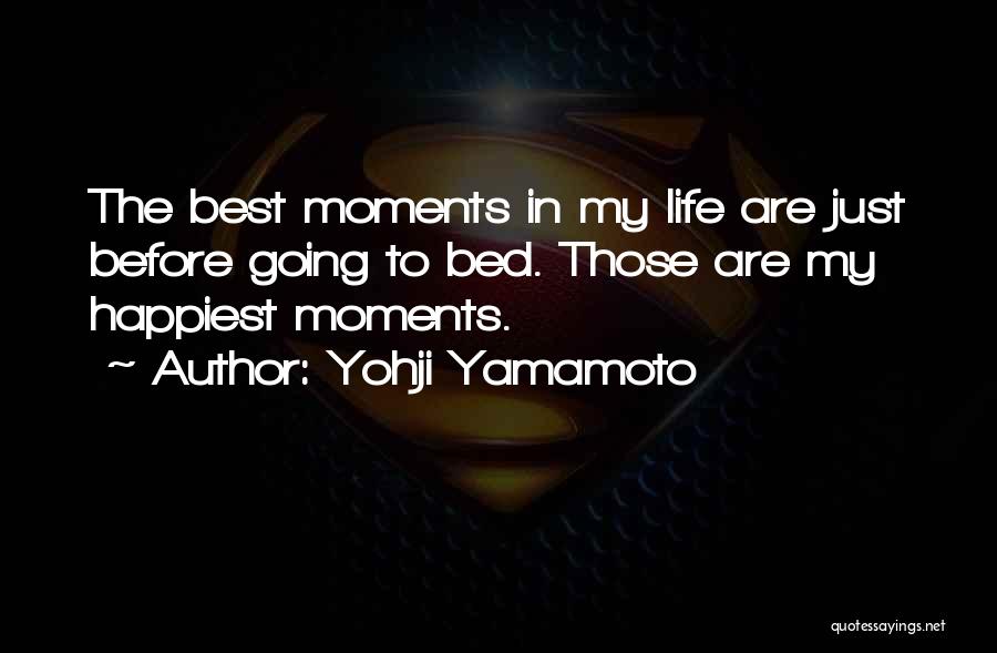 Happiest Moments In Life Quotes By Yohji Yamamoto