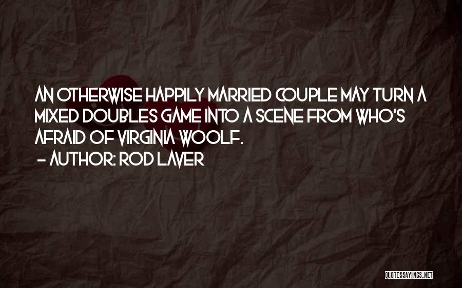 Happily Married Couple Quotes By Rod Laver