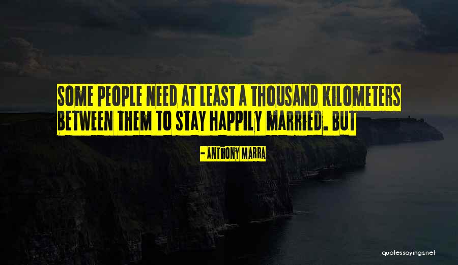 Happily Married Quotes By Anthony Marra Happily Married Quotes By Anthony Marra