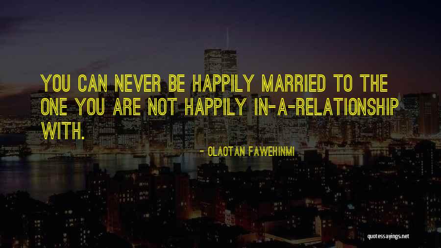 Happily Married Quotes By Olaotan Fawehinmi Happily Married Quotes By Olaotan Fawehinmi