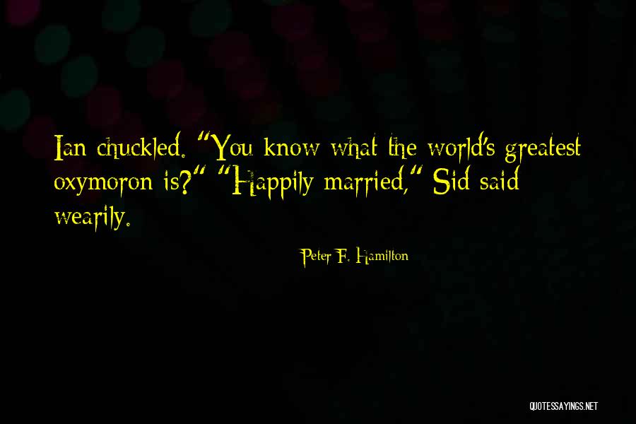 Happily Married Quotes By Peter F. Hamilton Happily Married Quotes By Peter F. Hamilton