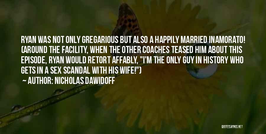 Happily Married Wife Quotes By Nicholas Dawidoff