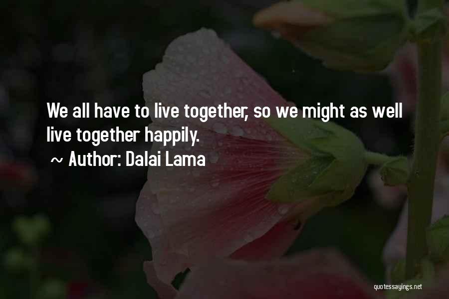 Happily Together Quotes By Dalai Lama