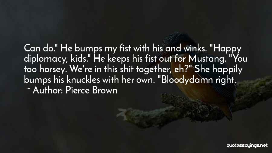 Happily Together Quotes By Pierce Brown