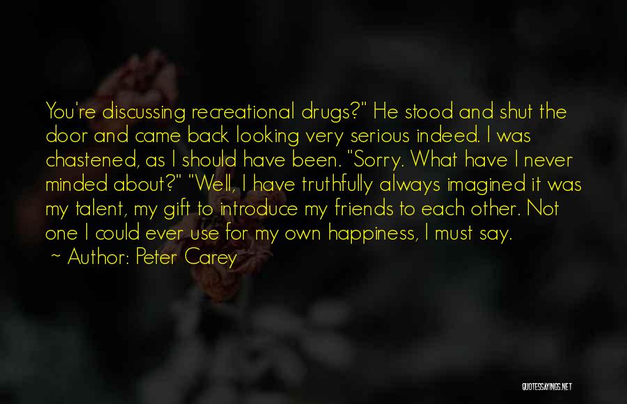 Happiness About Friends Quotes By Peter Carey