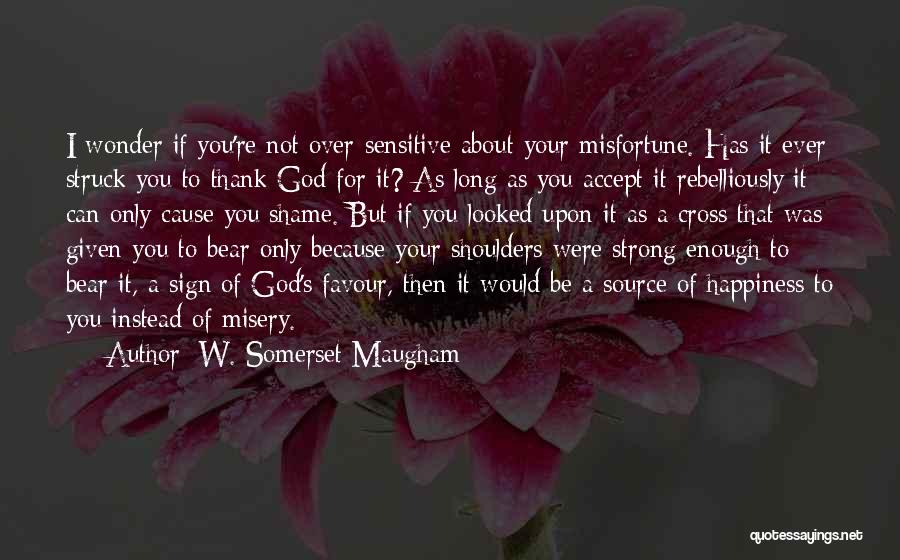 Happiness About God Quotes By W. Somerset Maugham
