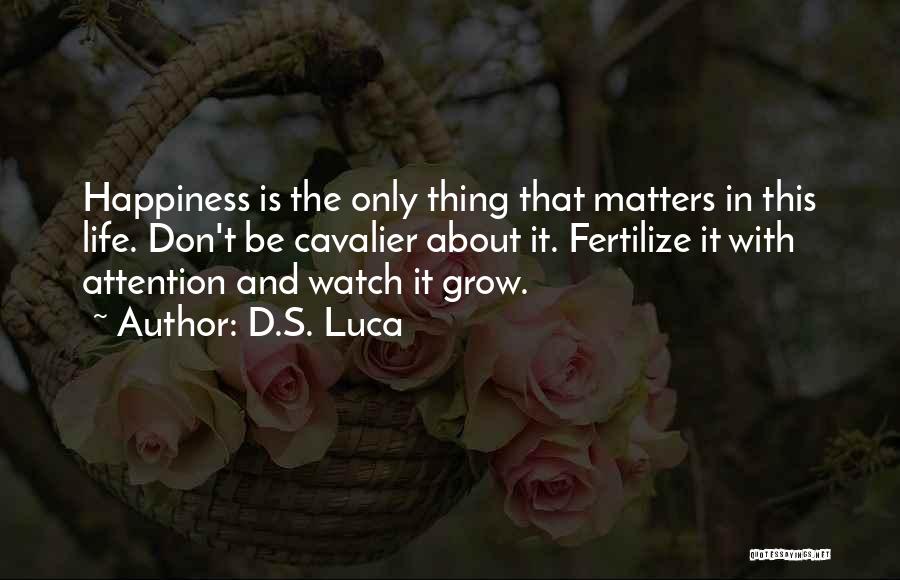 Happiness About Life Quotes By D.S. Luca