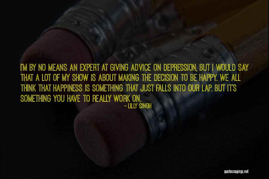 Happiness About Work Quotes By Lilly Singh Happiness About Work Quotes By Lilly Singh