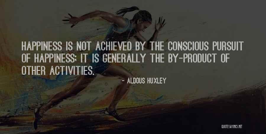 Happiness Achieved Quotes By Aldous Huxley