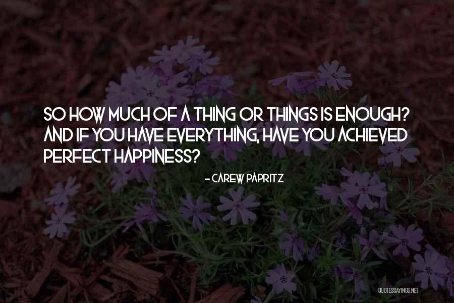 Happiness Achieved Quotes By Carew Papritz