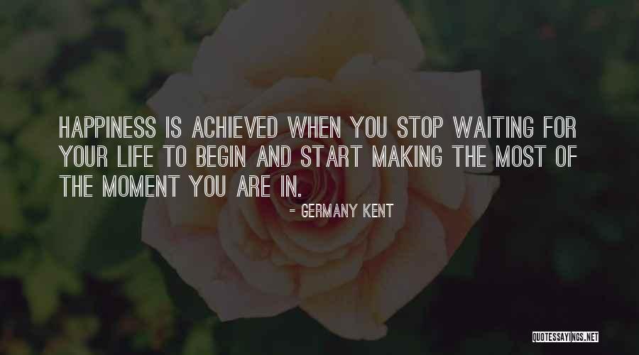 Happiness Achieved Quotes By Germany Kent