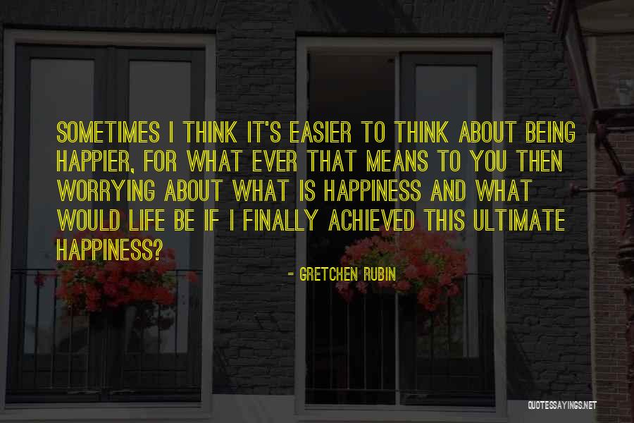 Happiness Achieved Quotes By Gretchen Rubin