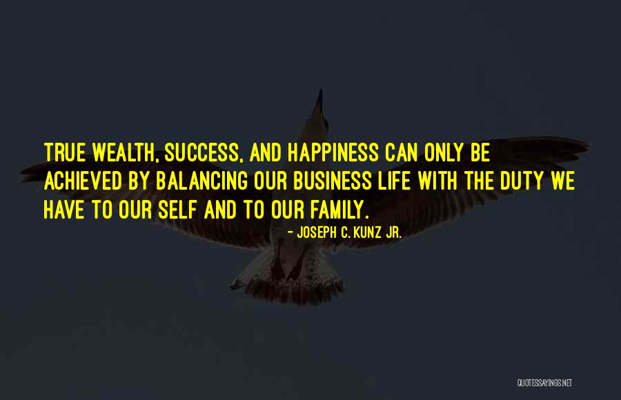 Happiness Achieved Quotes By Joseph C. Kunz Jr.