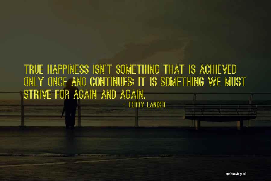 Happiness Achieved Quotes By Terry Lander