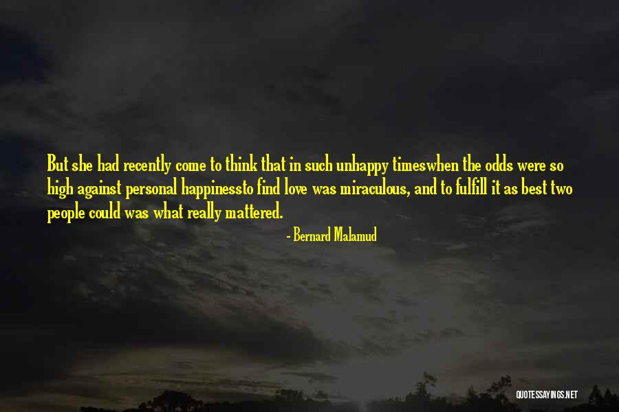 Happiness Against All Odds Quotes By Bernard Malamud