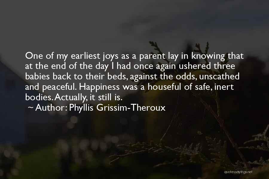 Happiness Against All Odds Quotes By Phyllis Grissim-Theroux