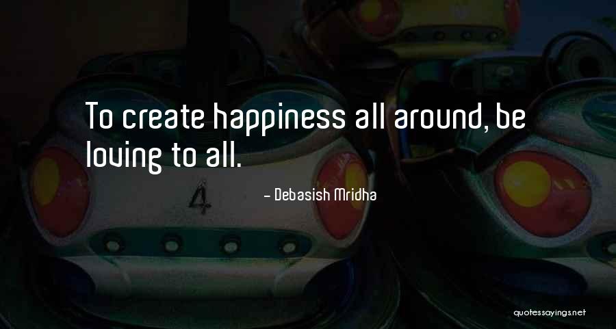 Happiness All Around Quotes By Debasish Mridha Happiness All Around Quotes By Debasish Mridha