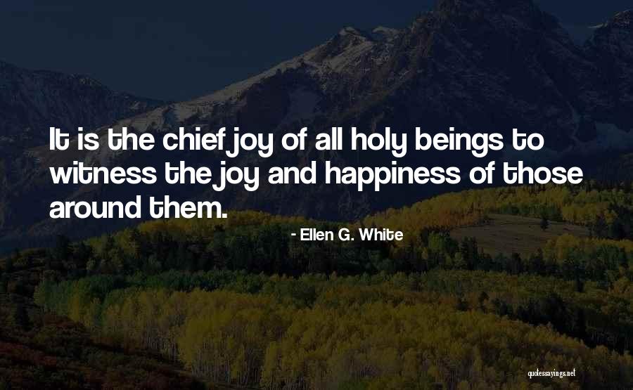 Happiness All Around Quotes By Ellen G. White Happiness All Around Quotes By Ellen G. White