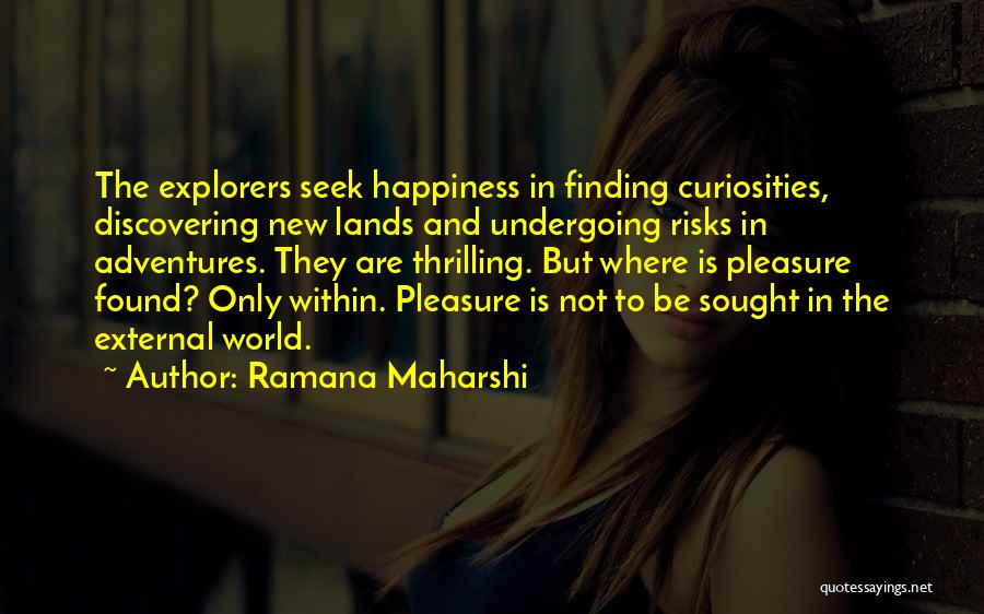 Happiness And Adventure Quotes By Ramana Maharshi