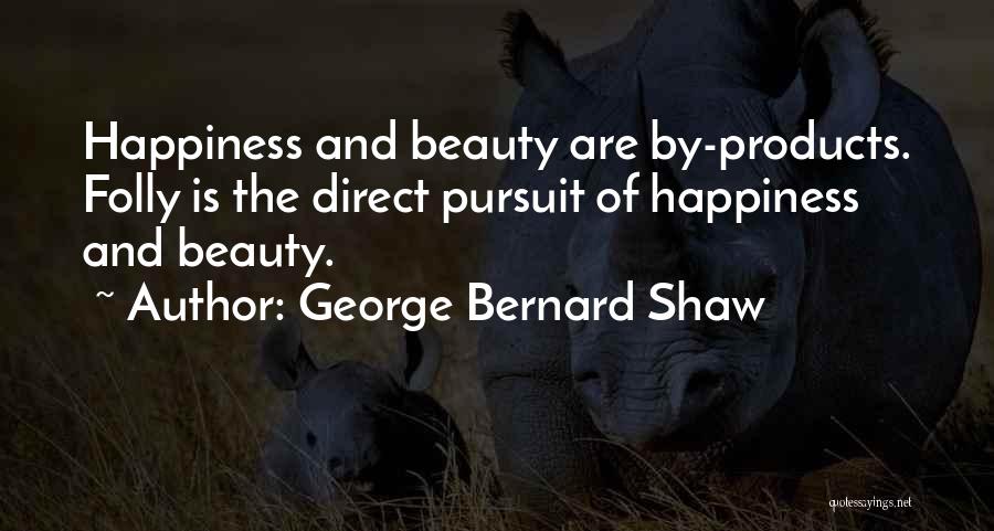 Happiness And Beauty Quotes By George Bernard Shaw