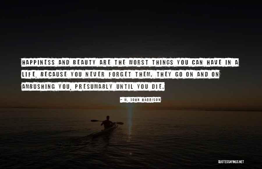 Happiness And Beauty Quotes By M. John Harrison Happiness And Beauty Quotes By M. John Harrison