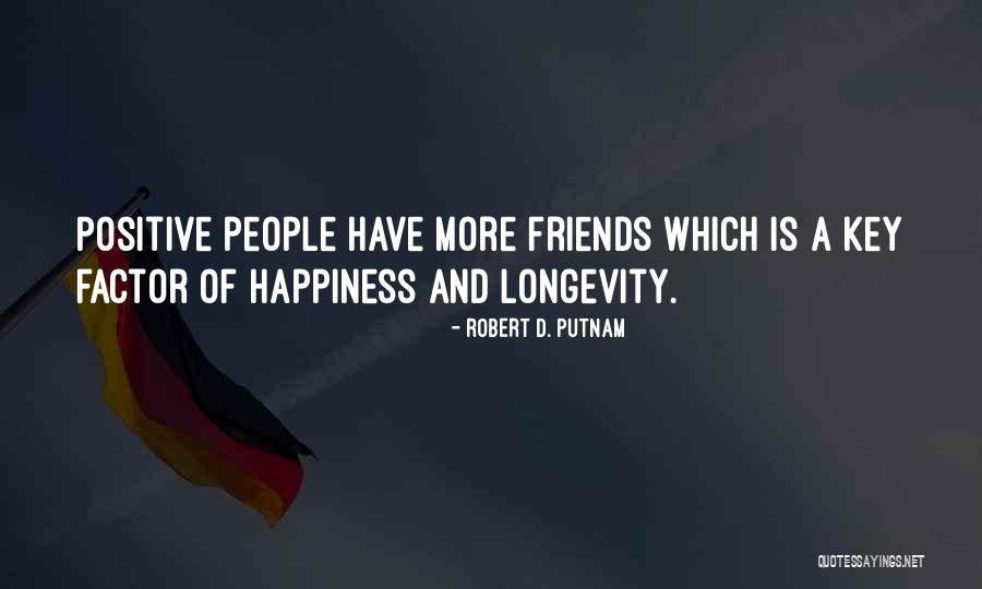 Happiness And Best Friends Quotes By Robert D. Putnam