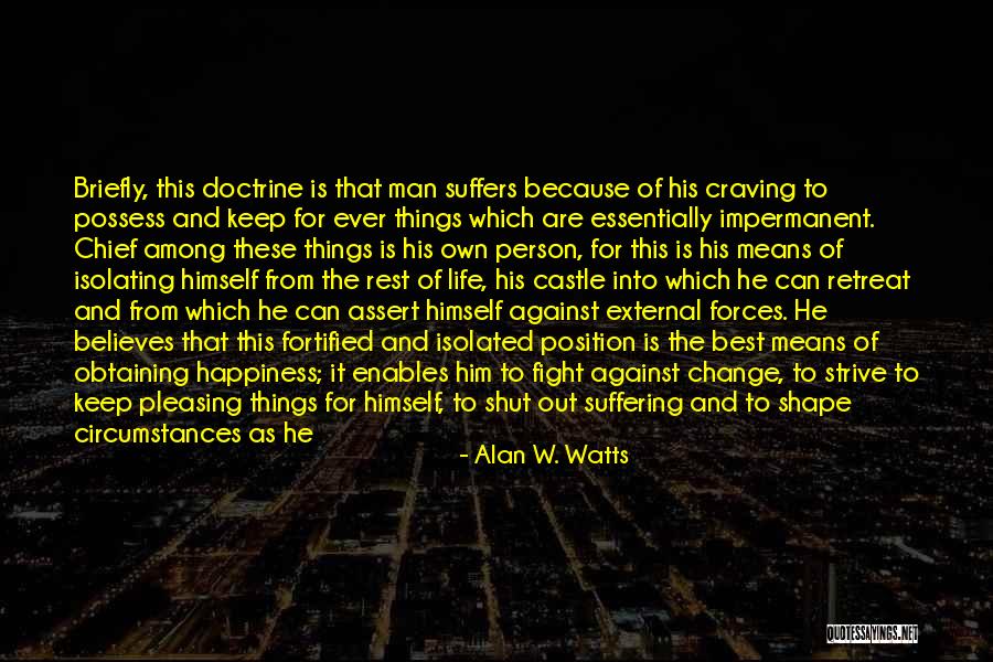 Happiness And Change Quotes By Alan W. Watts Happiness And Change Quotes By Alan W. Watts