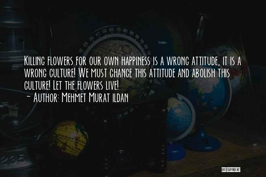 Happiness And Change Quotes By Mehmet Murat Ildan