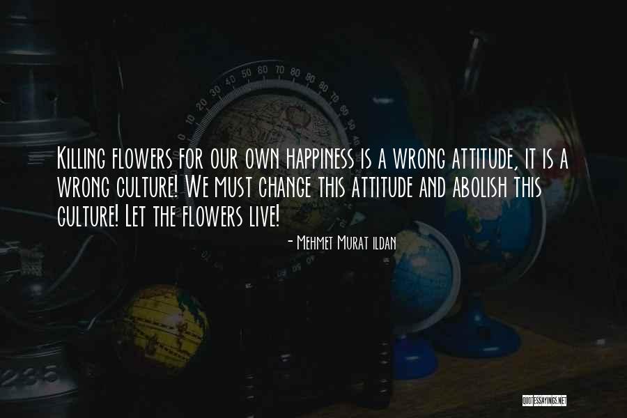 Happiness And Change Quotes By Mehmet Murat Ildan Happiness And Change Quotes By Mehmet Murat Ildan